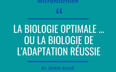 La Biologie optimale …ou la biologie de l&rsquo;adaptation réussie